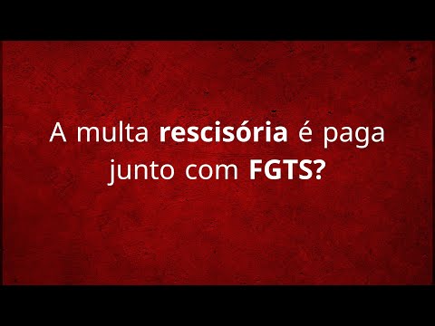 A multa de 40% do FGTS é paga junto com a rescisão?