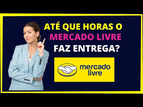 Até que hora o Mercado Livre entrega?