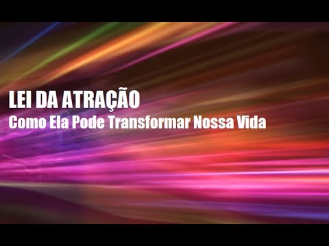 Como a Lei da Atração Pode Transformar Sua Vida?