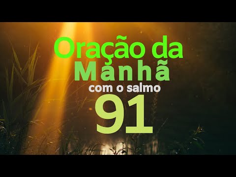 Como a Oração da Manhã com o Salmo 91 Pode Transformar Seu Dia?