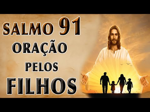 Como a oração do Salmo 91 pode proteger os meus filhos?