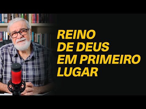 Como Buscar em Primeiro Lugar o Reino de Deus?