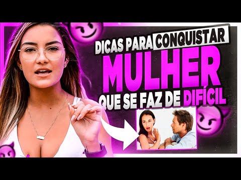 Como conquistar uma mulher difícil?