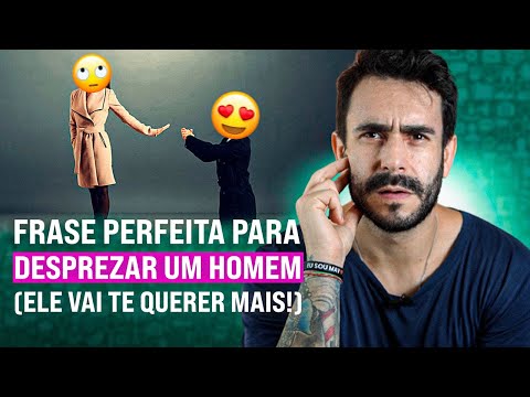 Como dar desprezo a um homem?