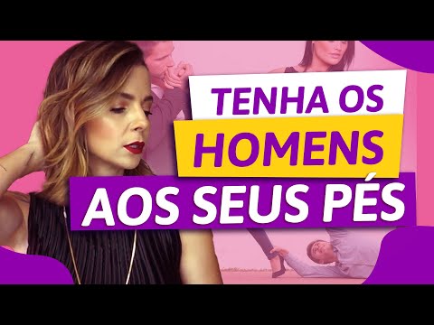 Como deixar o homem aos seus pés?