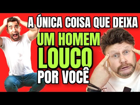 Como deixar um homem louco por você?