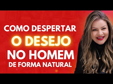 Como despertar o desejo em um homem?