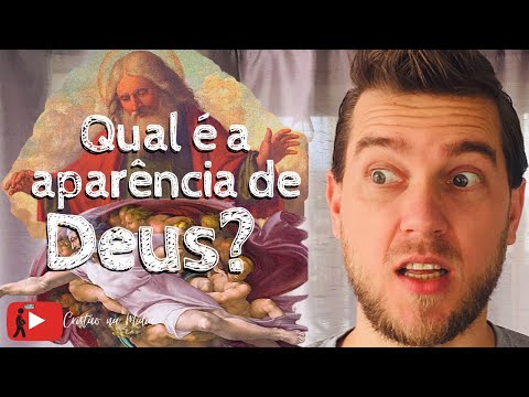 Como é a aparência de Deus?