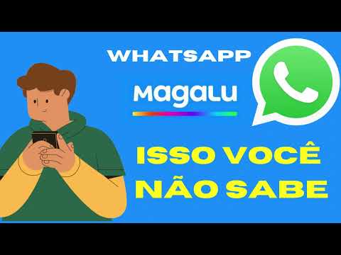 Como entrar em contato com o atendente do Magazine Luiza pelo WhatsApp?