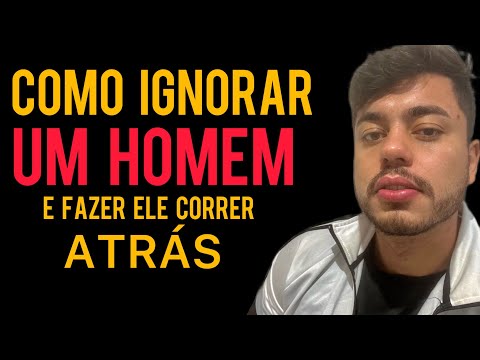 Como Ignorar um Homem Faz Ele Correr Atrás?