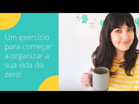 Como organizar a vida do zero?