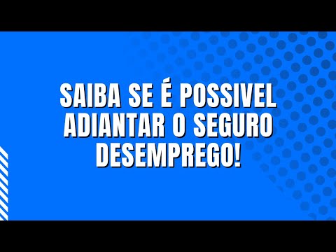 Como posso adiantar a parcela do seguro desemprego?