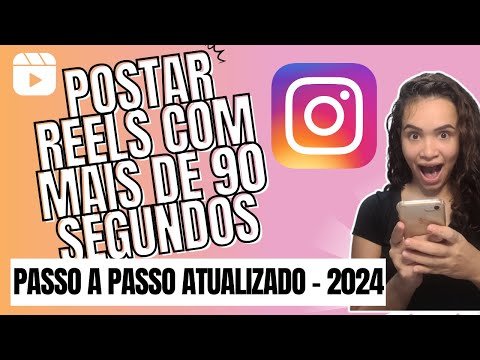 Como postar reels com mais de 90 segundos?