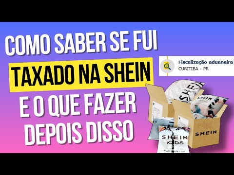 Como saber se fui taxada na Shein?