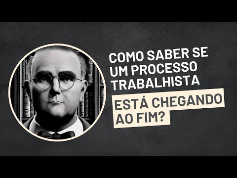 Como saber se um processo trabalhista está chegando ao fim?