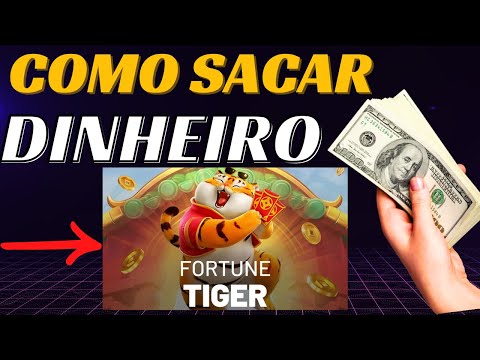 Como sacar dinheiro no Fortune Tiger?