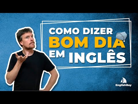 Como se diz bom dia em inglês?