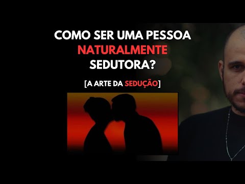 Como ser sedutora naturalmente?