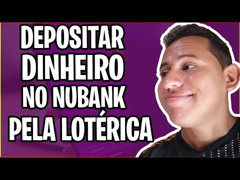 Consigo depositar na lotérica para o Nubank?