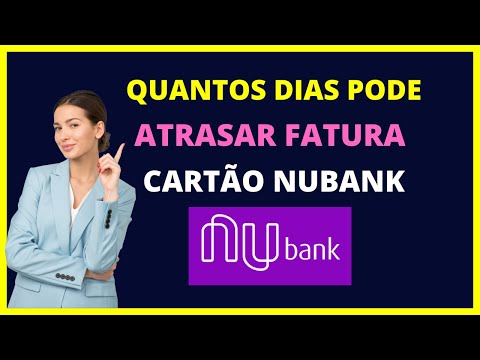 O que acontece se eu atrasar a fatura do cartão Nubank?