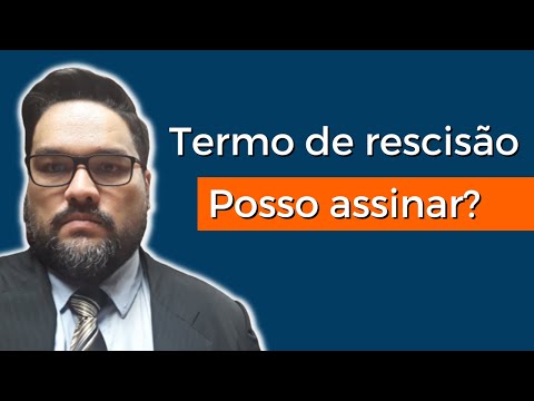 O que acontece se eu não assinar a rescisão?