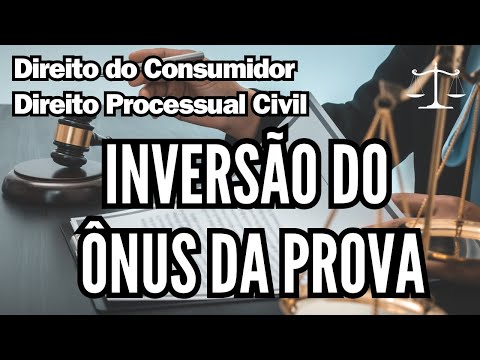 O que é a inversão do ônus da prova no Código de Defesa do Consumidor?