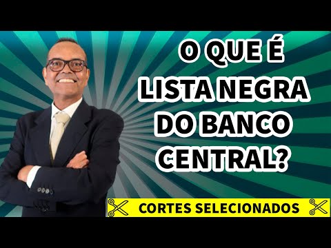 O que é a lista negra do Banco Central?