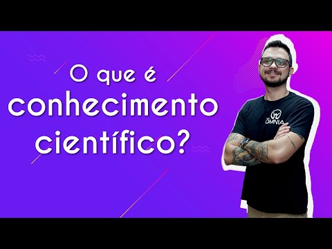 O que é conhecimento científico e por que ele é importante?