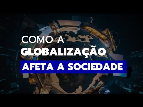 O que é globalização e como ela impacta o mundo?