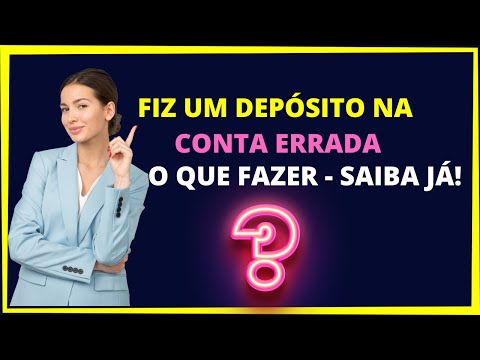 O que fazer se depositei na conta errada?