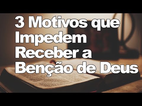 O que nos impede de receber as bênçãos de Deus?