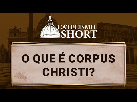 O que significa Corpus Christi na Bíblia?