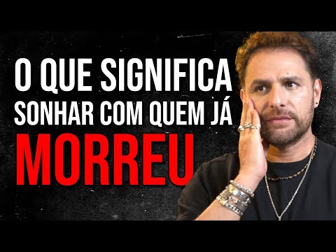 O que significa sonhar com alguém que já morreu?