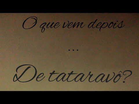 O que vem depois de tataravó?