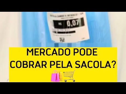 Os mercados podem cobrar sacolas?