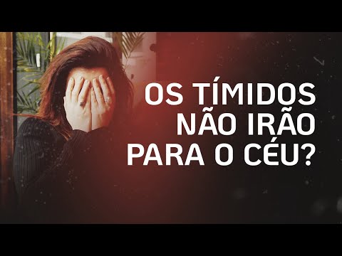 Os Tímidos Não Herdarão o Reino de Deus?