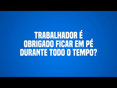 Por que a operadora de caixa trabalha em pé?