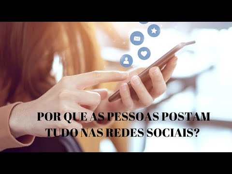 Por que as pessoas sentem a necessidade de postar tudo nas redes sociais?