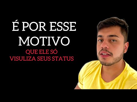 Por que ele visualiza meus status e não fala comigo?