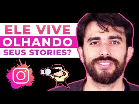 Por que ele vive olhando meus stories?