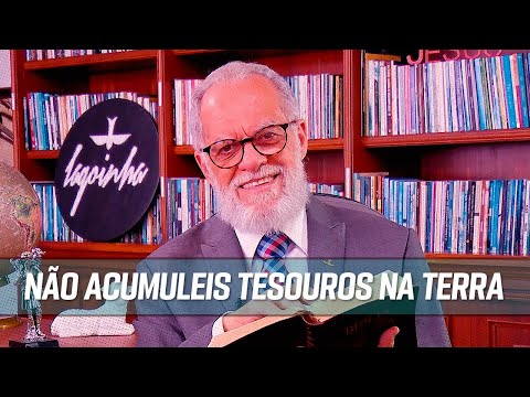 Por que não ajuntar tesouros na terra?