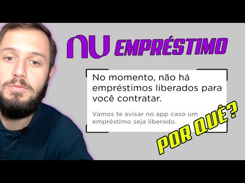 Por que o empréstimo Nubank não aparece?