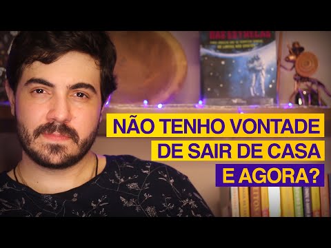 Por que você pode estar sem vontade de sair de casa?