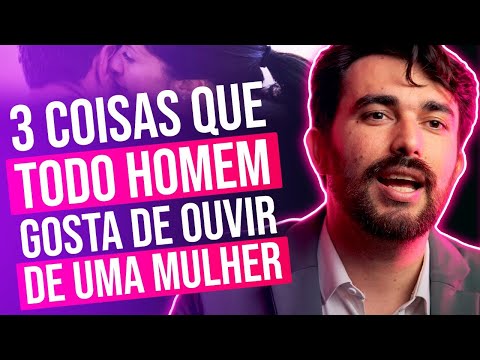 Quais são as 4 coisas que os homens gostam de ouvir?