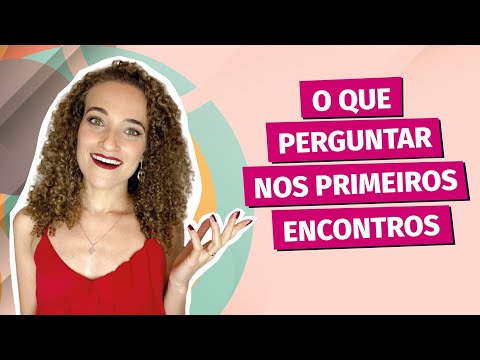 Quais são as melhores perguntas para o primeiro encontro?