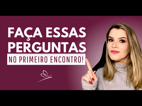 Quais são as melhores perguntas para um primeiro encontro?