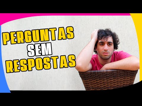 Quais são as perguntas que não têm respostas?