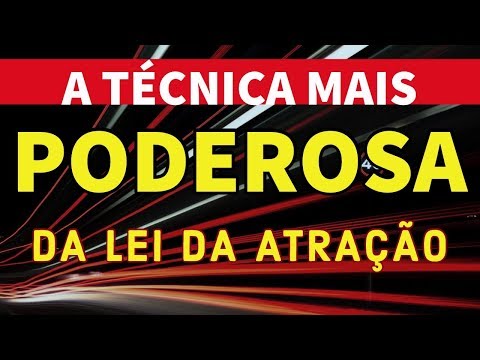 Quais são as técnicas mais eficazes da Lei da Atração?