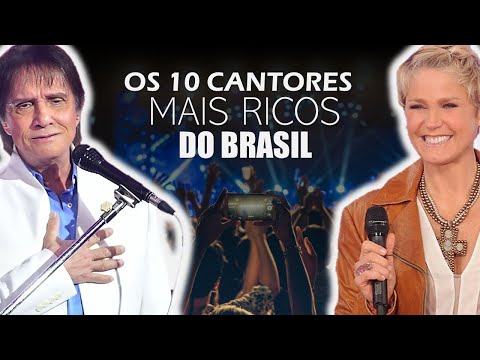 Quais são os 10 cantores mais ricos do Brasil?