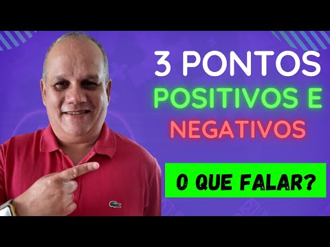 Quais são os 5 pontos positivos e 5 pontos negativos?